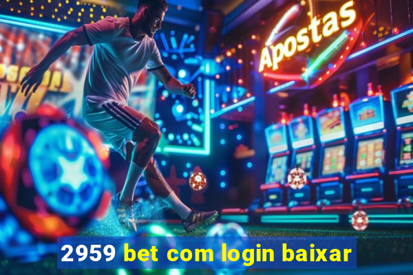 2959 bet com login baixar